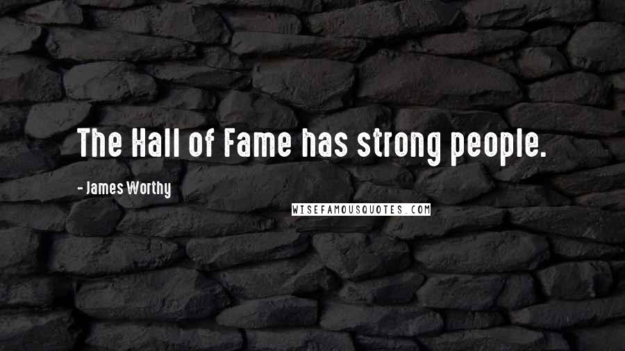 James Worthy Quotes: The Hall of Fame has strong people.