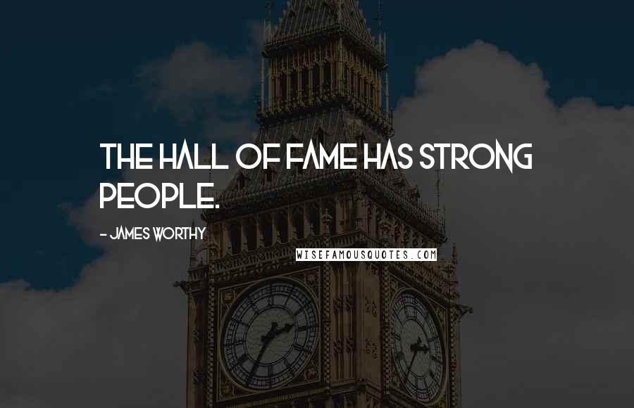 James Worthy Quotes: The Hall of Fame has strong people.