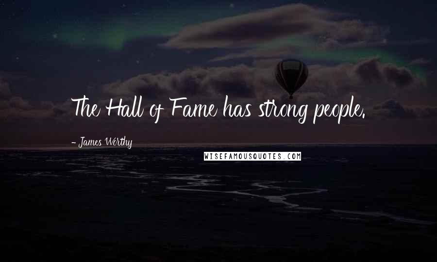 James Worthy Quotes: The Hall of Fame has strong people.