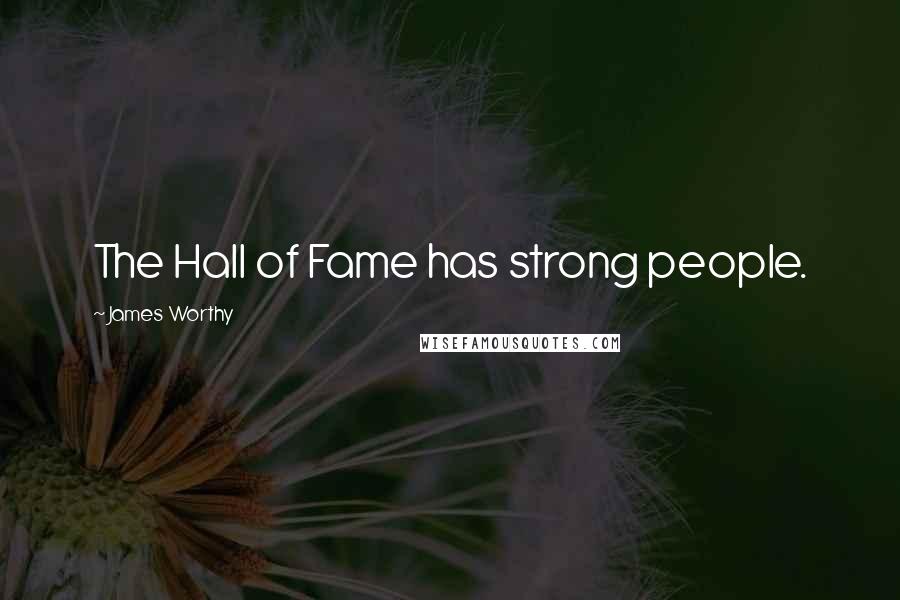 James Worthy Quotes: The Hall of Fame has strong people.