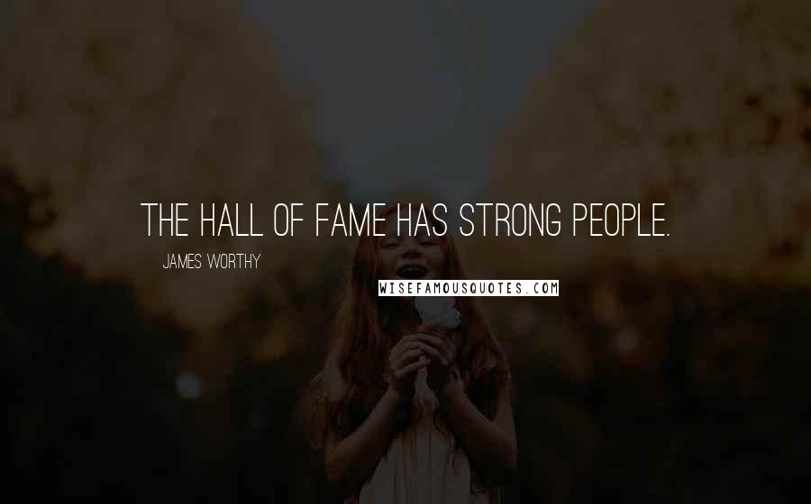 James Worthy Quotes: The Hall of Fame has strong people.
