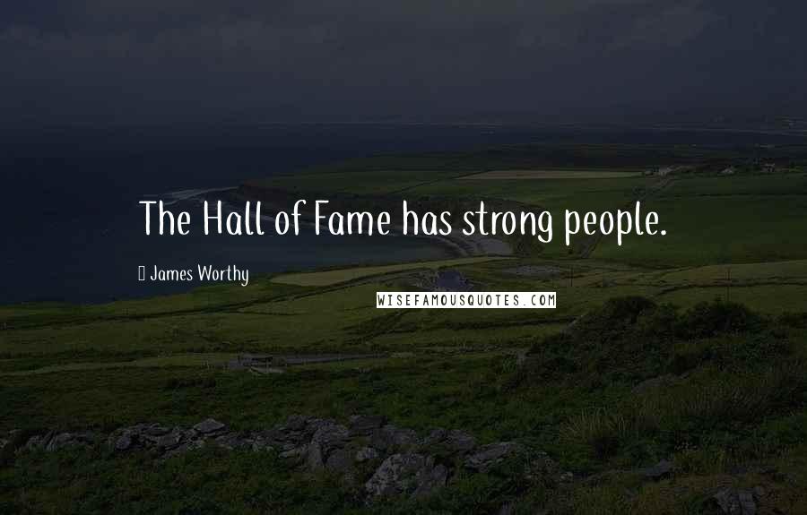 James Worthy Quotes: The Hall of Fame has strong people.