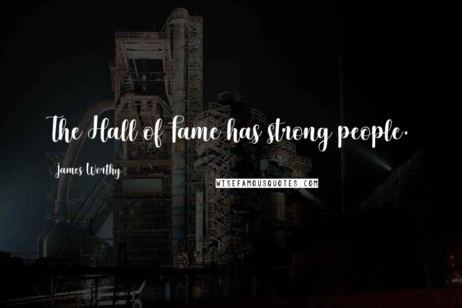 James Worthy Quotes: The Hall of Fame has strong people.