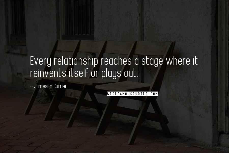 Jameson Currier Quotes: Every relationship reaches a stage where it reinvents itself or plays out.