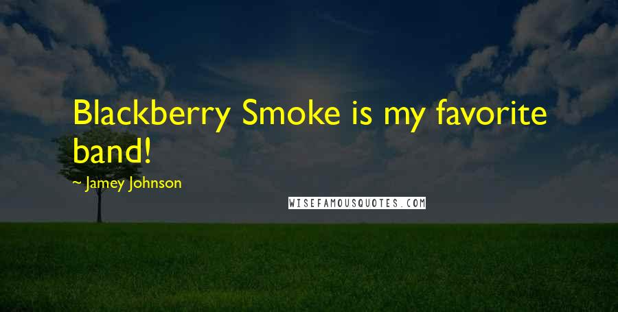 Jamey Johnson Quotes: Blackberry Smoke is my favorite band!