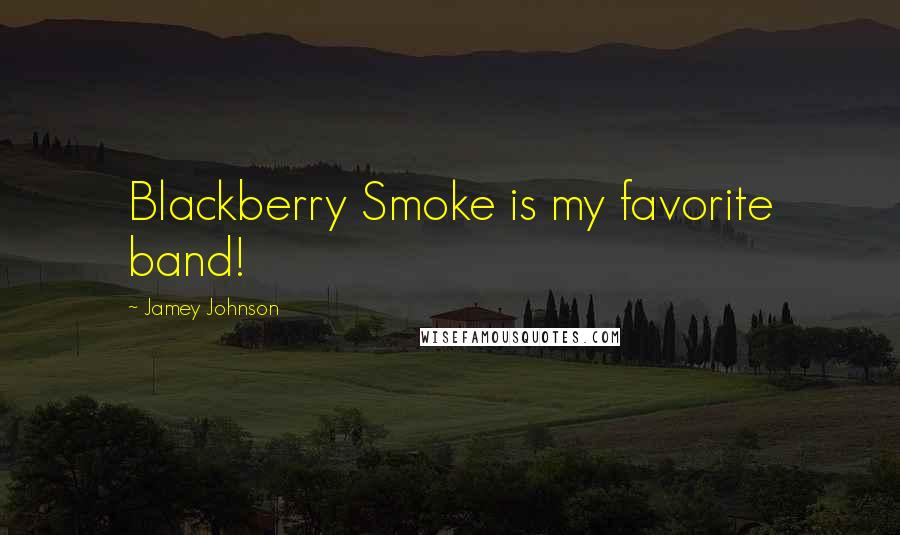 Jamey Johnson Quotes: Blackberry Smoke is my favorite band!