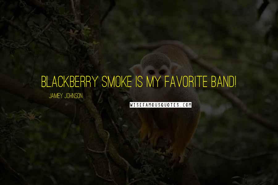 Jamey Johnson Quotes: Blackberry Smoke is my favorite band!