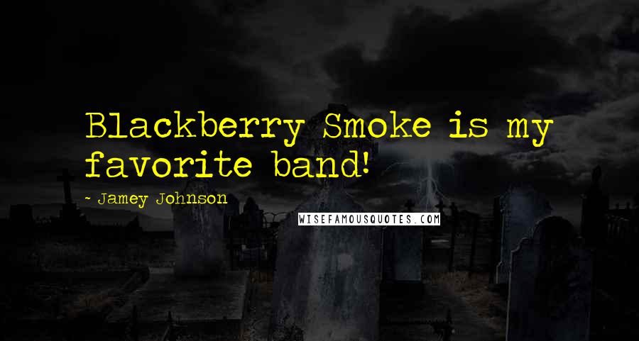 Jamey Johnson Quotes: Blackberry Smoke is my favorite band!