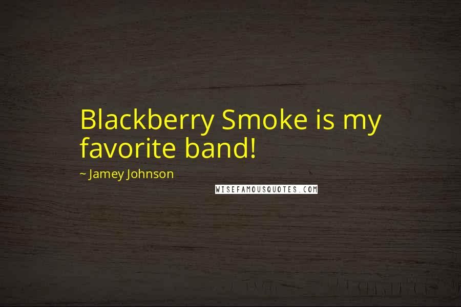 Jamey Johnson Quotes: Blackberry Smoke is my favorite band!