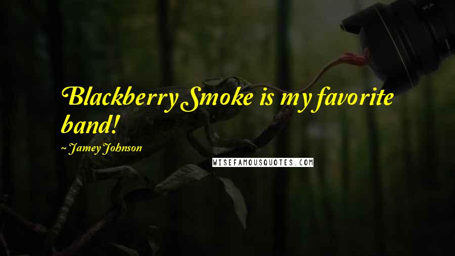 Jamey Johnson Quotes: Blackberry Smoke is my favorite band!