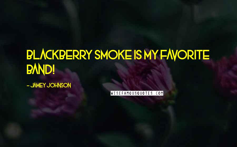 Jamey Johnson Quotes: Blackberry Smoke is my favorite band!