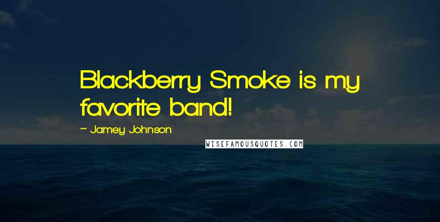 Jamey Johnson Quotes: Blackberry Smoke is my favorite band!