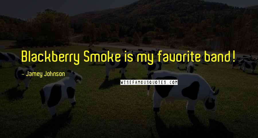 Jamey Johnson Quotes: Blackberry Smoke is my favorite band!