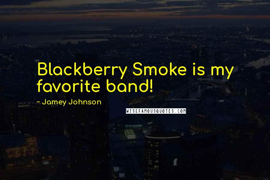 Jamey Johnson Quotes: Blackberry Smoke is my favorite band!