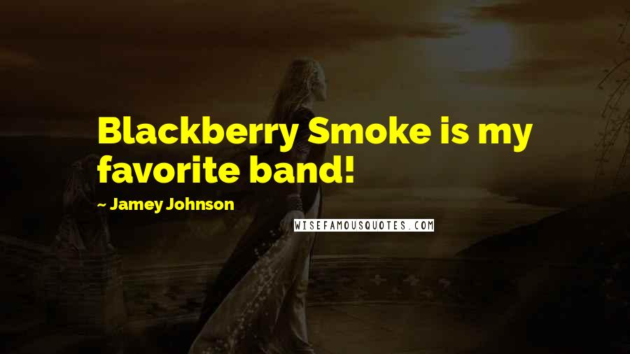 Jamey Johnson Quotes: Blackberry Smoke is my favorite band!