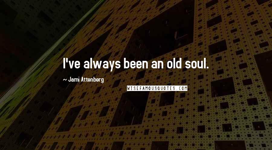 Jami Attenberg Quotes: I've always been an old soul.