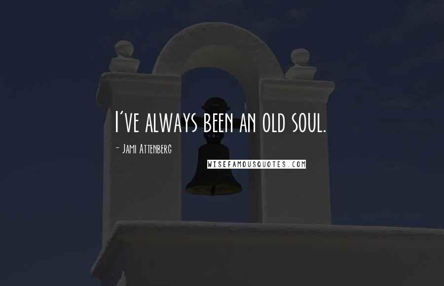 Jami Attenberg Quotes: I've always been an old soul.