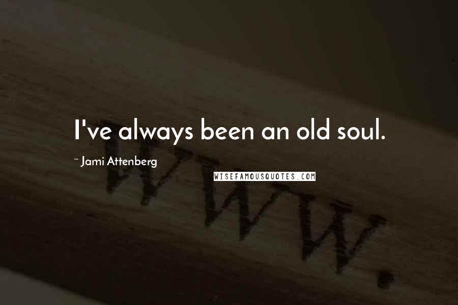 Jami Attenberg Quotes: I've always been an old soul.