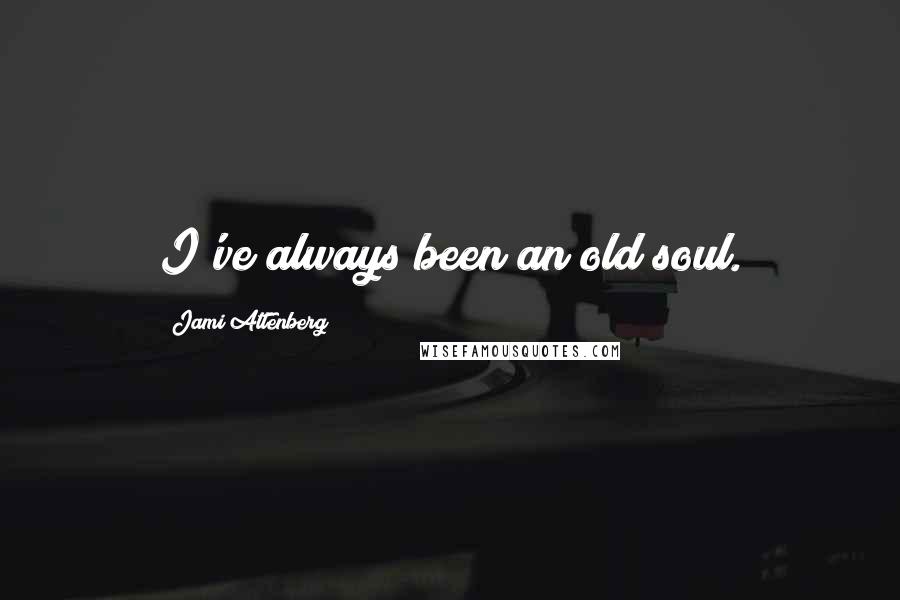 Jami Attenberg Quotes: I've always been an old soul.