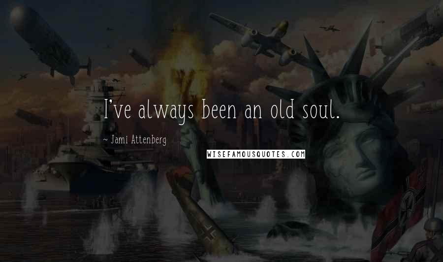 Jami Attenberg Quotes: I've always been an old soul.