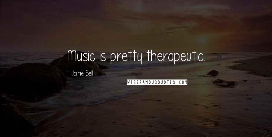 Jamie Bell Quotes: Music is pretty therapeutic.