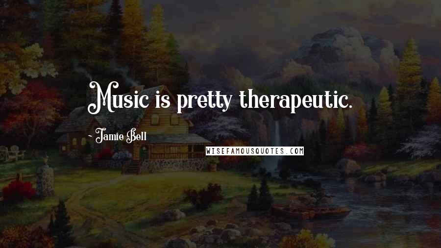 Jamie Bell Quotes: Music is pretty therapeutic.