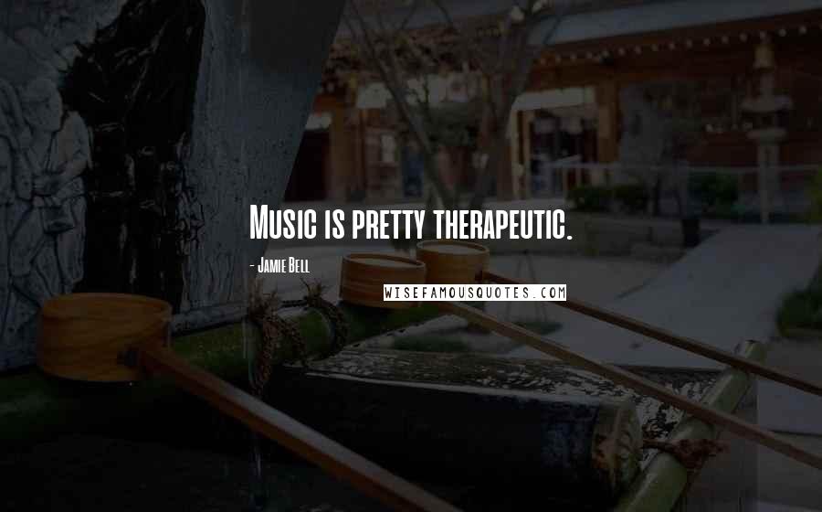 Jamie Bell Quotes: Music is pretty therapeutic.
