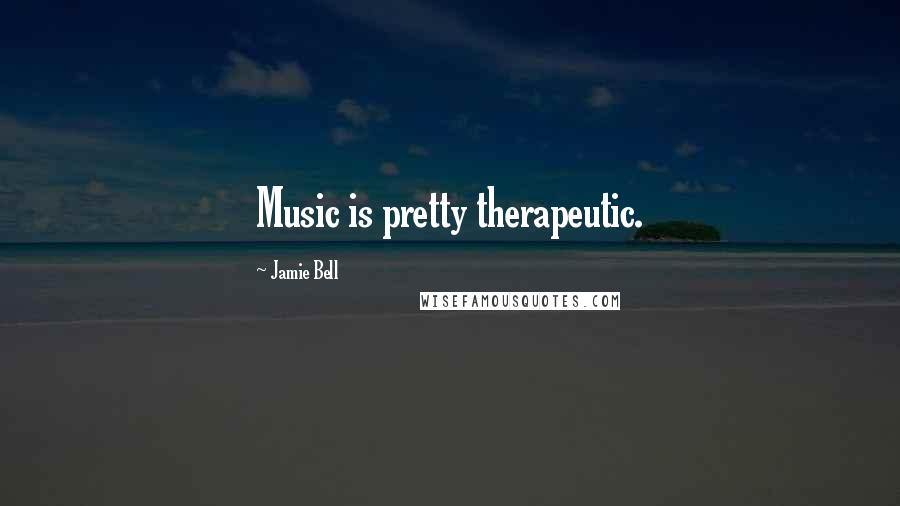 Jamie Bell Quotes: Music is pretty therapeutic.