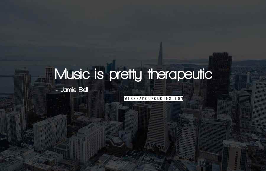 Jamie Bell Quotes: Music is pretty therapeutic.