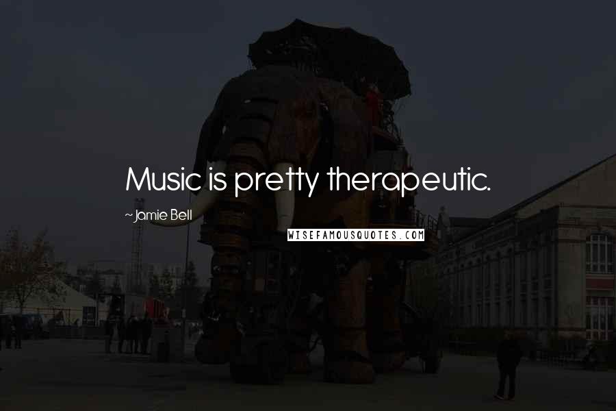 Jamie Bell Quotes: Music is pretty therapeutic.