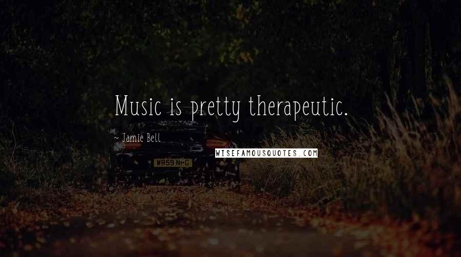 Jamie Bell Quotes: Music is pretty therapeutic.