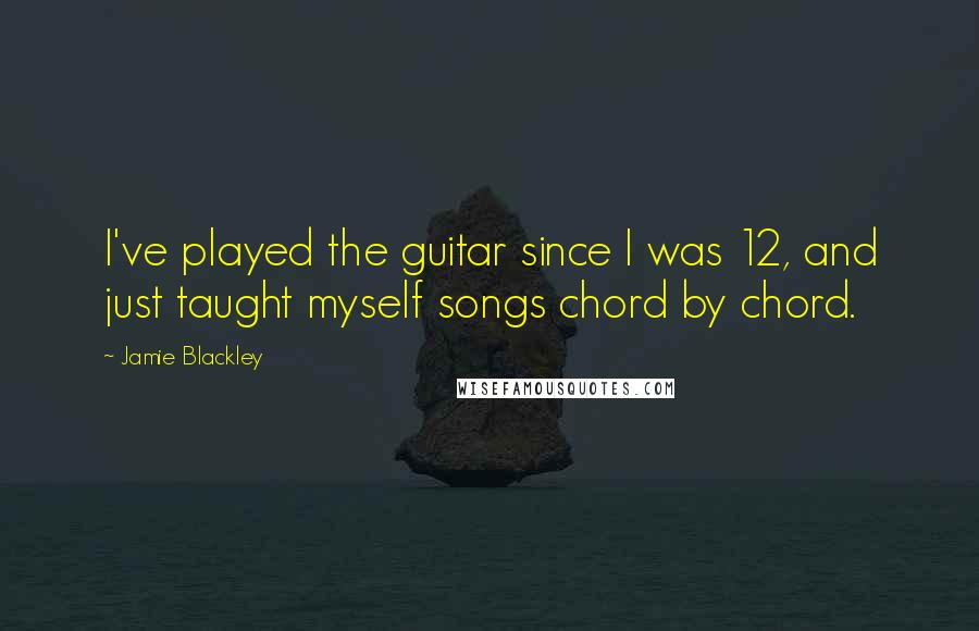 Jamie Blackley Quotes: I've played the guitar since I was 12, and just taught myself songs chord by chord.