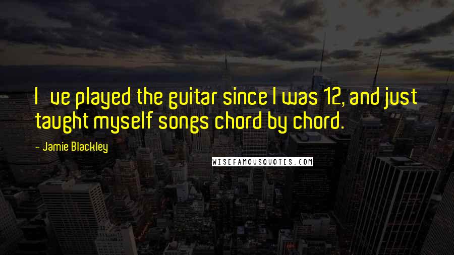 Jamie Blackley Quotes: I've played the guitar since I was 12, and just taught myself songs chord by chord.