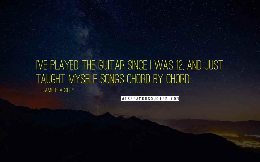 Jamie Blackley Quotes: I've played the guitar since I was 12, and just taught myself songs chord by chord.
