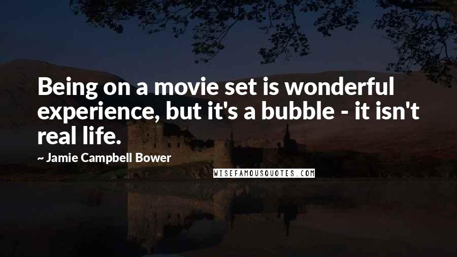 Jamie Campbell Bower Quotes: Being on a movie set is wonderful experience, but it's a bubble - it isn't real life.