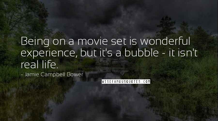 Jamie Campbell Bower Quotes: Being on a movie set is wonderful experience, but it's a bubble - it isn't real life.