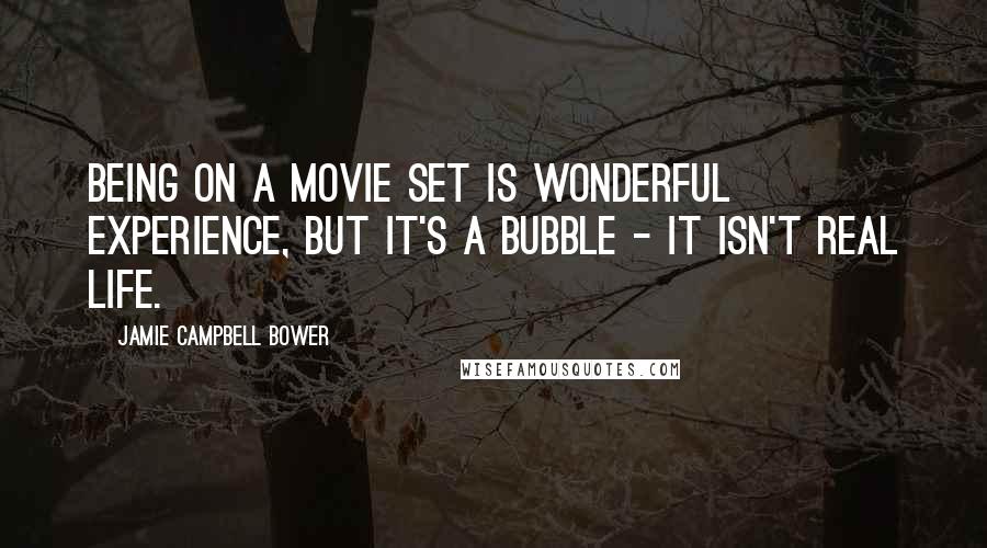 Jamie Campbell Bower Quotes: Being on a movie set is wonderful experience, but it's a bubble - it isn't real life.