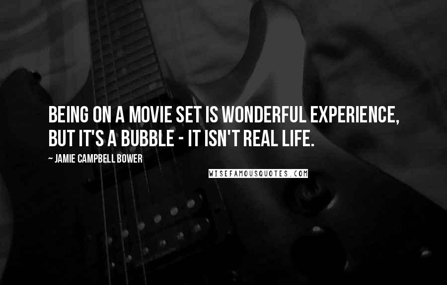 Jamie Campbell Bower Quotes: Being on a movie set is wonderful experience, but it's a bubble - it isn't real life.