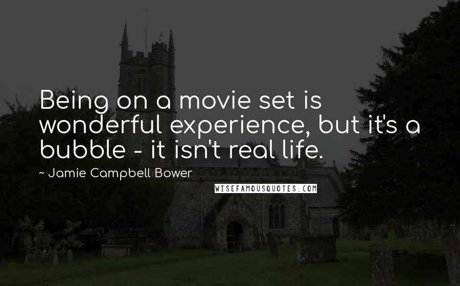 Jamie Campbell Bower Quotes: Being on a movie set is wonderful experience, but it's a bubble - it isn't real life.