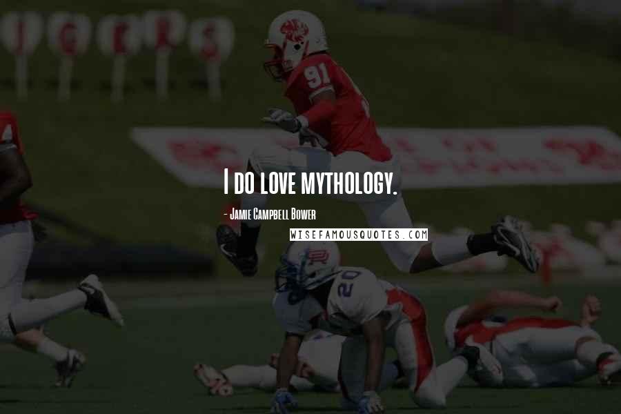 Jamie Campbell Bower Quotes: I do love mythology.