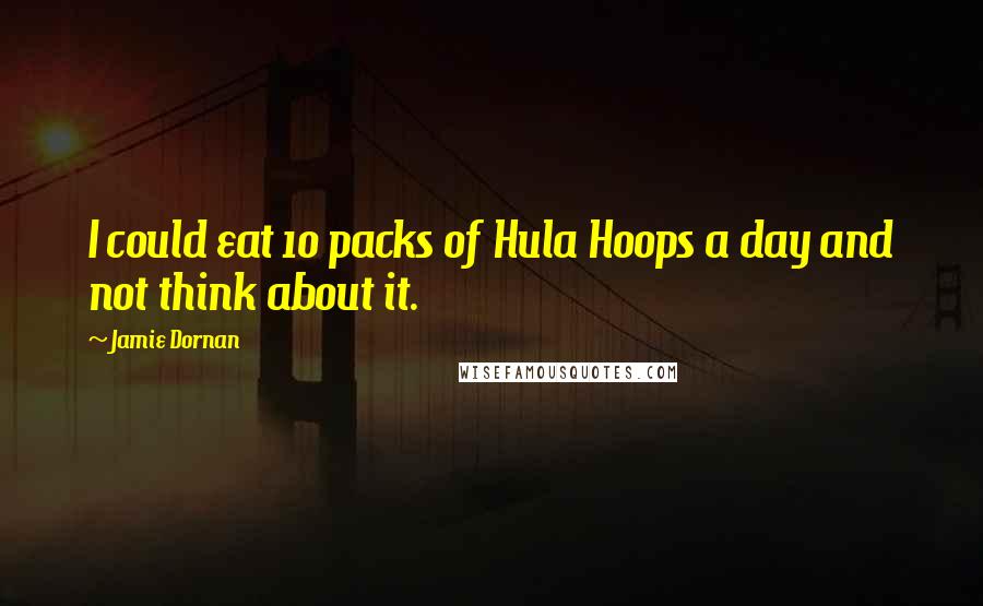 Jamie Dornan Quotes: I could eat 10 packs of Hula Hoops a day and not think about it.