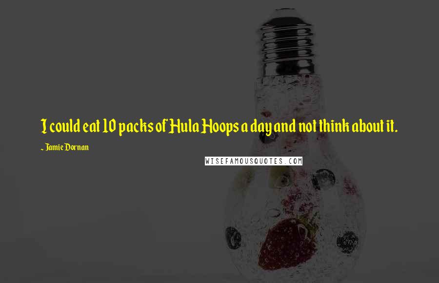 Jamie Dornan Quotes: I could eat 10 packs of Hula Hoops a day and not think about it.