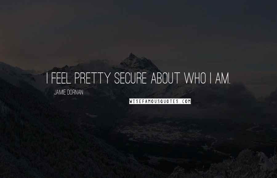 Jamie Dornan Quotes: I feel pretty secure about who I am.