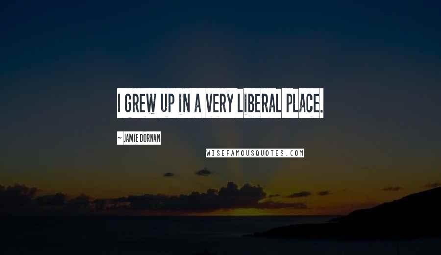 Jamie Dornan Quotes: I grew up in a very liberal place.