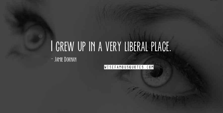 Jamie Dornan Quotes: I grew up in a very liberal place.