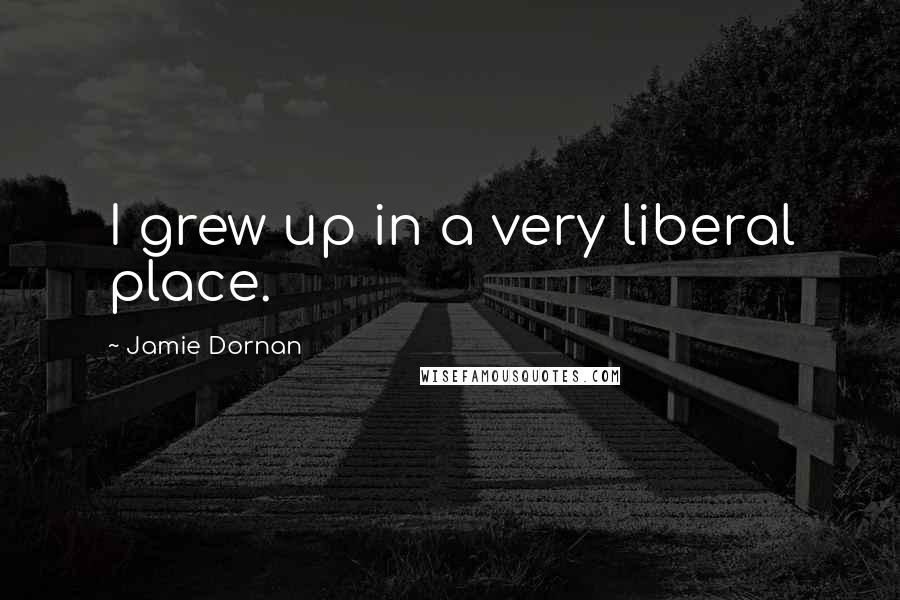 Jamie Dornan Quotes: I grew up in a very liberal place.