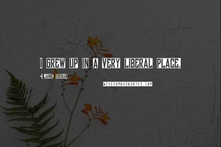 Jamie Dornan Quotes: I grew up in a very liberal place.