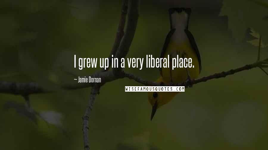 Jamie Dornan Quotes: I grew up in a very liberal place.