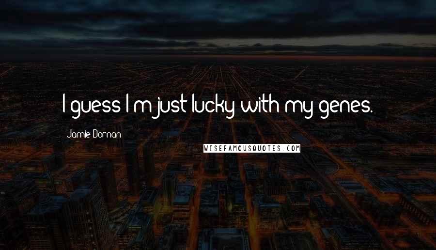 Jamie Dornan Quotes: I guess I'm just lucky with my genes.