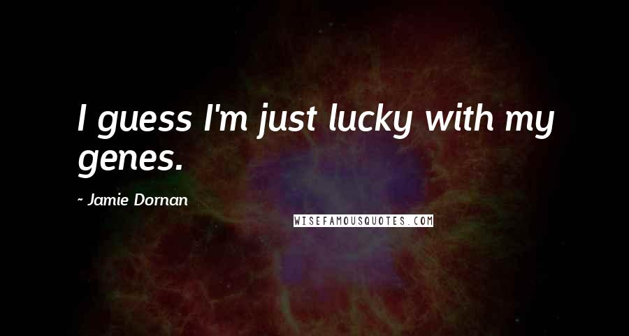 Jamie Dornan Quotes: I guess I'm just lucky with my genes.